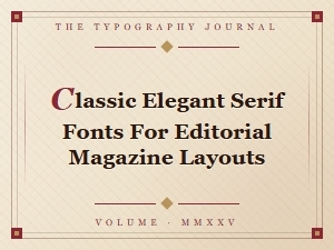 Classic Elegant Serif Fonts for Editorial Layouts