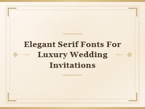 Elegant Serif Fonts for Luxury Wedding Invitations