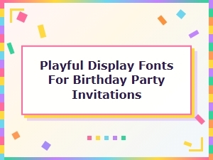 Playful Display Fonts for Birthday Party Invitations