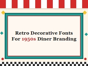 Retro Decorative Fonts for 1950s Diner Branding